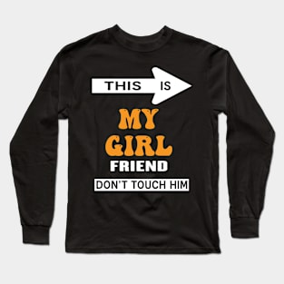 This is My Girlfriend Don't Touch Him Long Sleeve T-Shirt